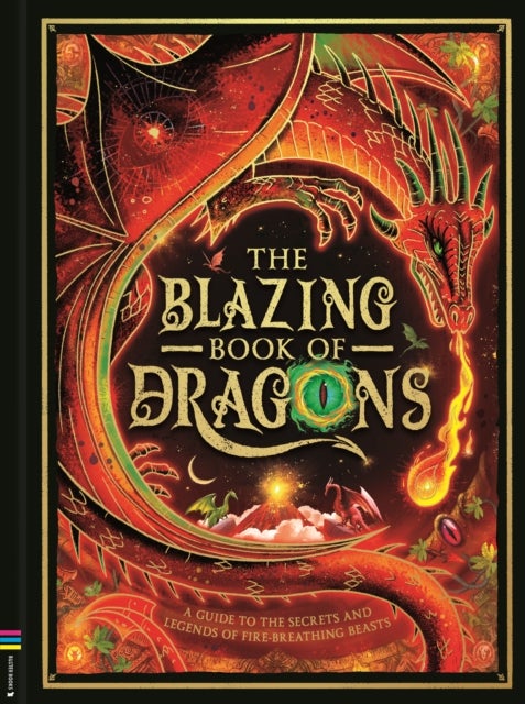 The Blazing Book of Dragons - A guide to the secrets and legends of fire-breathing beasts