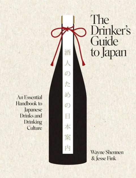 The Drinker’s Guide to Japan - An Essential Handbook to Japanese Drinks and Drinking Culture