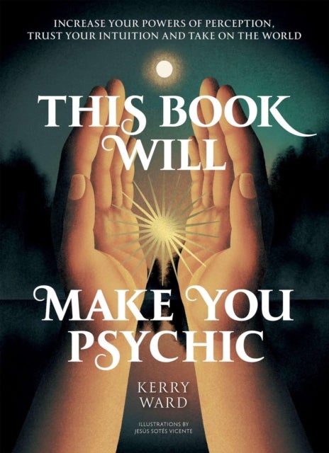 This Book Will Make You Psychic - Increase your powers of perception, trust your intuition and take on the world