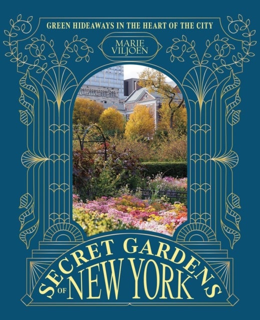 Secret Gardens of New York - Green Hideaways in the Heart of the City