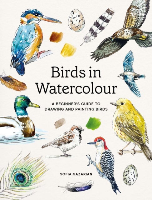 Birds in Watercolour - A Beginner's Guide to Drawing and Painting Birds
