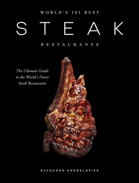 World’s 101 Best Steak Restaurants - The Ultimate Guide to the Steak World’s Hall of Fame
