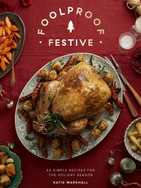 Foolproof Festive - Effortless Recipes for the Holiday Season