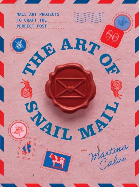 The Art of Snail Mail - 20 Mail Art Projects for Crafting Connection