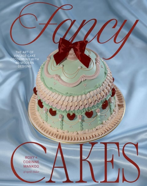 Fancy Cakes - The Art of Vintage Cake Decorating with 40 Modern Designs