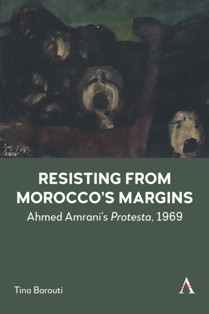Resisting from Morocco's Margins - Ahmed Amrani's Protesta, 1969