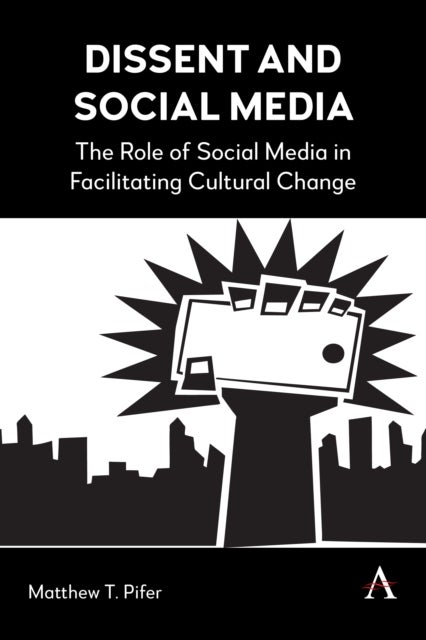 Dissent and Social Media - The Role of Social Media in Facilitating Cultural Change
