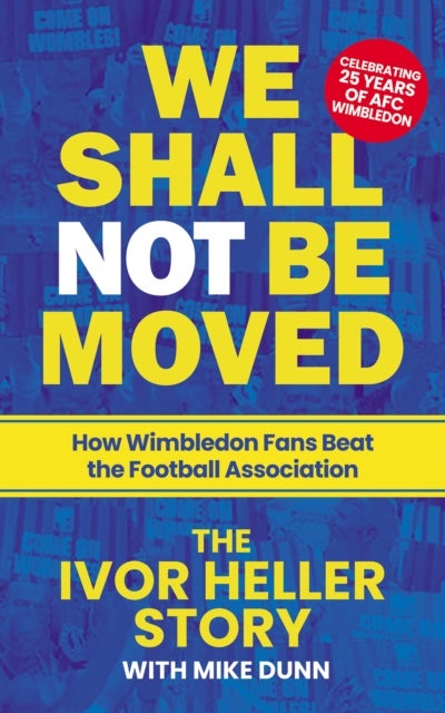 We Shall Not Be Moved - How Wimbledon Fans Beat the Football Association