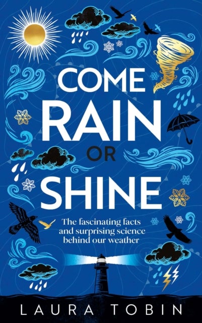 Come Rain or Shine - The fascinating facts and surprising science behind our weather