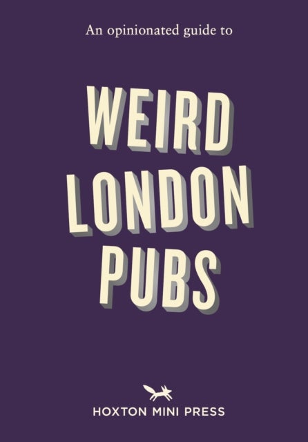 An Opinionated Guide to Weird London Pubs - A celebration of unusual boozers