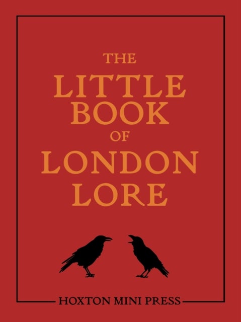 The Little Book of London Lore - A pocket-sized guide to London's anicent myths, urban legends and curious customs.