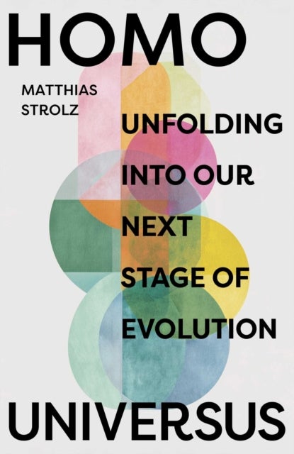 Homo Universus - Unfolding into Our Next Stage of Evolution