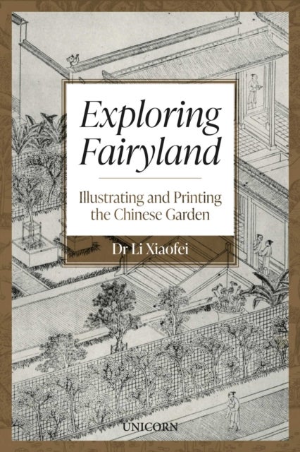 Exploring Fairyland - Illustrating and Printing the Chinese Garden