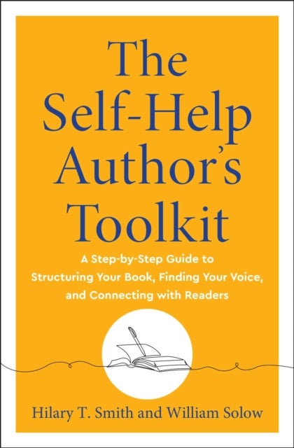 The Self-Help Author's Toolkit - A Step-by-Step Guide to Structuring Your Book, Finding Your Voice, and Connecting with Readers