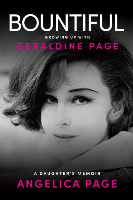 Bountiful: Growing Up with Geraldine Page - A Daughter's Memoir