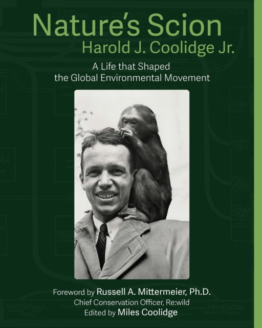 Nature's Scion - Harold J. Coolidge and the Rise of the Global Environmental Movement, An Oral History