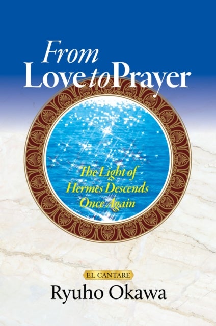 From Love to Prayer - The Light of Hermes Descends Once Again