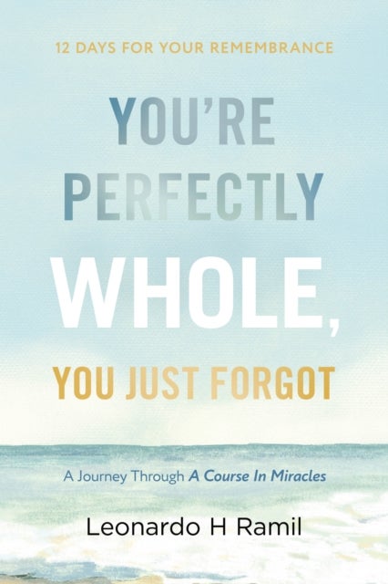 You're Perfectly Whole, You Just Forgot - 12 Days for Your Remembrance