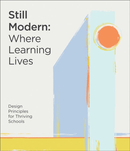 Still Modern: Where Learning Lives - Design Principles for Thriving Schools
