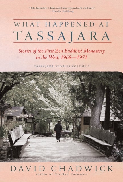 What Happened at Tassajara - Stories of the First Zen Buddhist Monastery in the West, 1968—1971