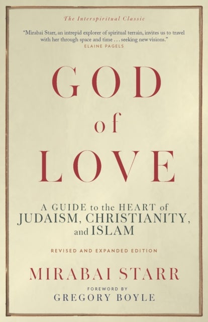 God of Love - A Guide to the Heart of Judaism, Christianity, and Islam—Revised and Expanded Edition