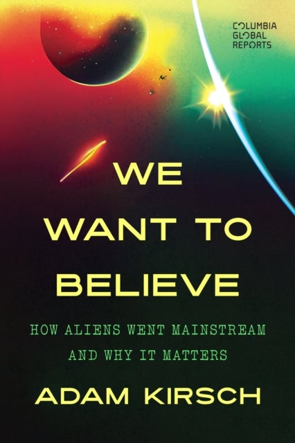 We Want to Believe - How Aliens Went Mainstream and Why It Matters