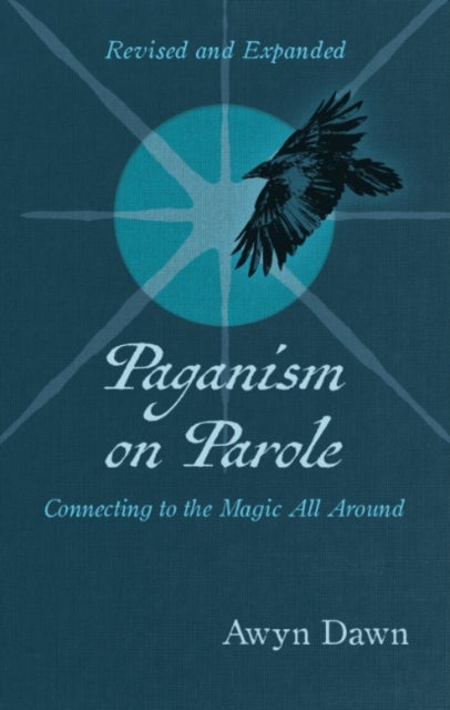 Paganism on Parole - Connecting to the Magic All Around (Revised and Expanded)