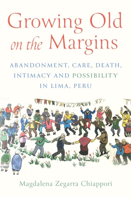 Growing Old in the Margins av Magdalena Zegarra Chiappori