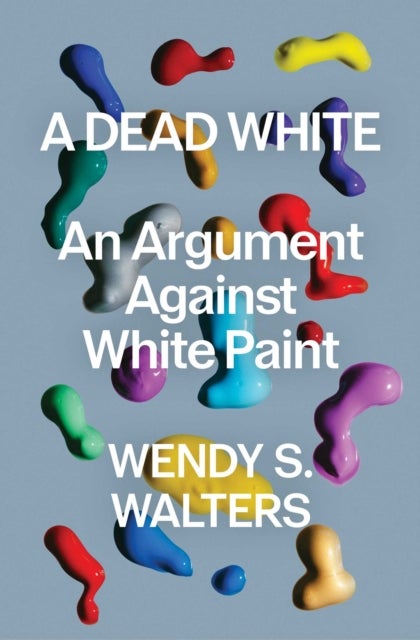 Dead White - An Argument Against White Paint