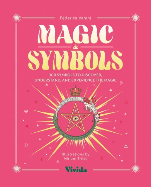 Magic & Symbols - 300 Symbols to Discover, Understand, and Experience the Magic