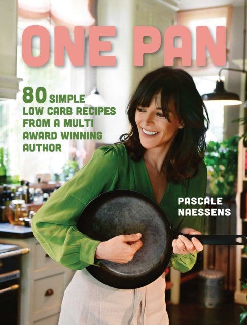 One Pan - 80 Simple Low Carb Recipes from a Multi Award Winning Author