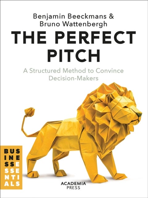 The Perfect Pitch - A structured Method to Convince Decision-Makers