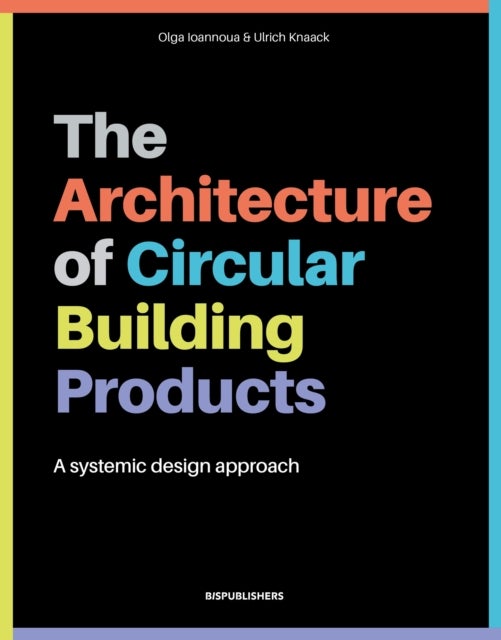 The Architecture of Circular Building Products - A Systemic Design Approach