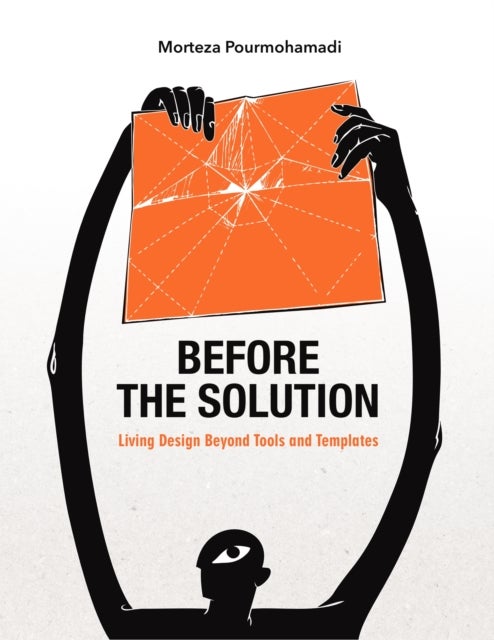 Before the Solution - Living design beyond tools and templates
