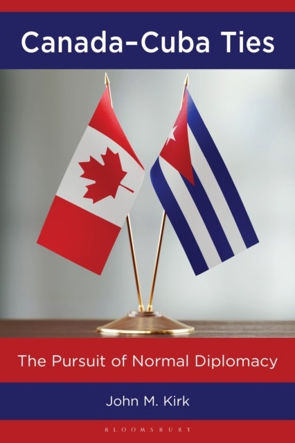 Canada–Cuba Ties - The Pursuit of Normal Diplomacy