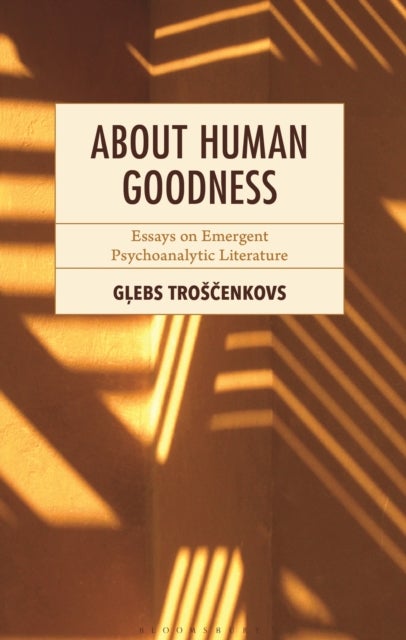 About Human Goodness - Essays on Emergent Psychoanalytic Literature