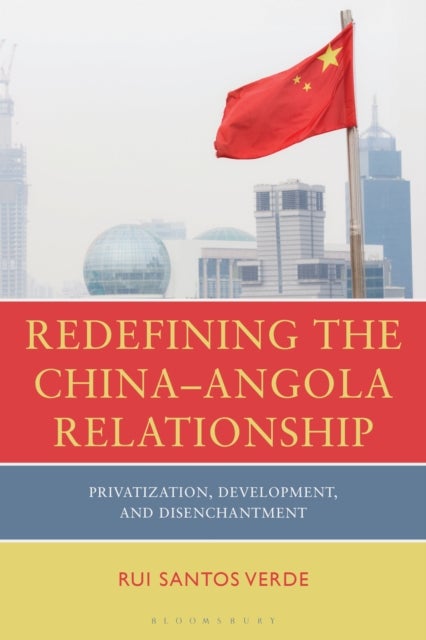 Redefining the China—Angola Relationship - Privatization, Development and Disenchantment