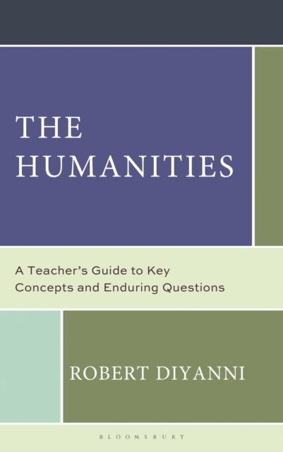 The Humanities - A Teacher's Guide to Key Concepts and Enduring Questions