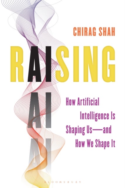 Raising AI - How Artificial Intelligence Is Shaping Us—and How We Shape It
