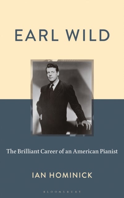 Earl Wild - The Brilliant Career of an American Pianist