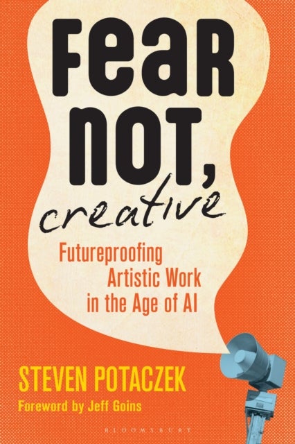 Fear Not, Creative - Futureproofing Artistic Work in the Age of AI