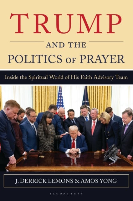 Trump and the Politics of Prayer - Inside the Spiritual World of His Faith Advisory Team