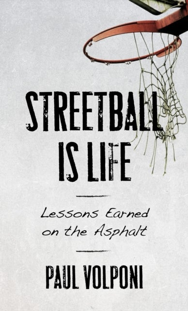 Streetball Is Life - Lessons Earned on the Asphalt