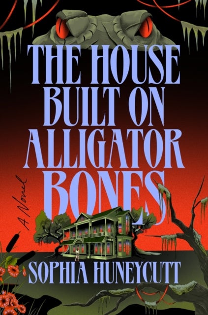 The House Built on Alligator Bones - A Novel