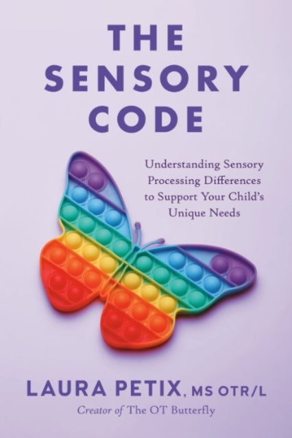 The Sensory Code - Understanding Sensory Processing Differences to Support Your Child's Unique Needs