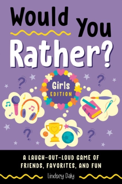 Would You Rather? Girls Edition - A Laugh-out-Loud Game of Friends, Favorites and Fun