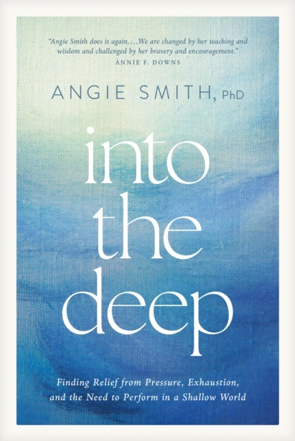Into the Deep - Finding Relief from Pressure, Exhaustion, and the Need to Perform in a Shallow World