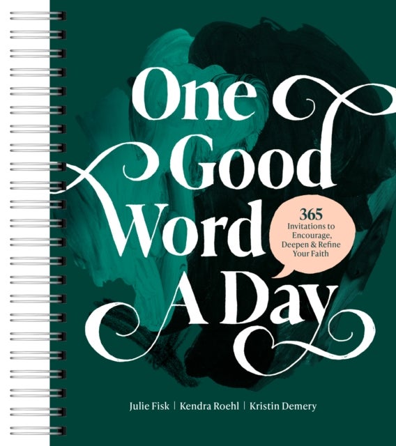 One Good Word a Day - 365 Invitations to Encourage, Deepen, and Refine Your Faith