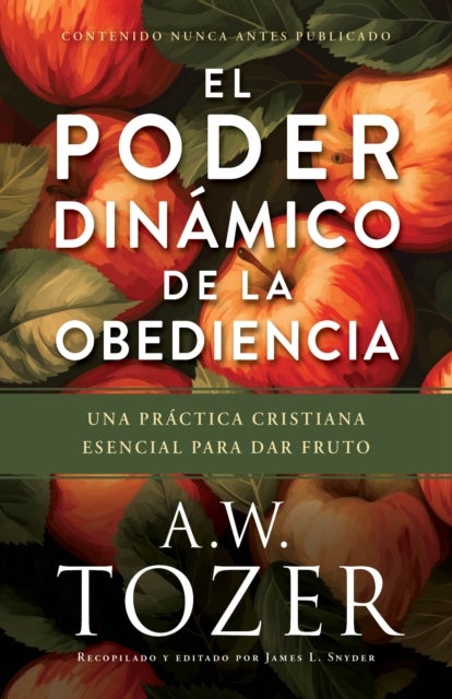 El poder dinamico de la obediencia - Una practica cristiana esencial para dar fruto