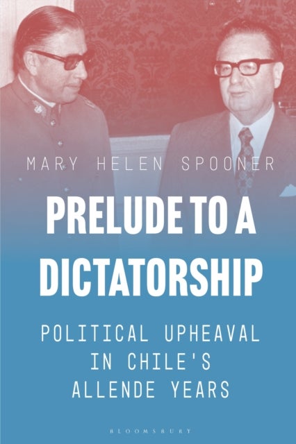 Prelude to a Dictatorship - Political Upheaval in Chile's Allende Years